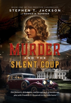 Hardcover Murder and the Silent Coup: Dirt farmers, debutantes, and deception in a murderous plot with Franklin D. Roosevelt in the cross hairs Book