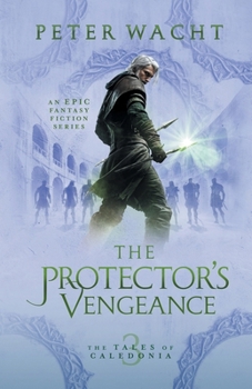 The Protector's Vengeance - Book #3 of the Tales of Caledonia