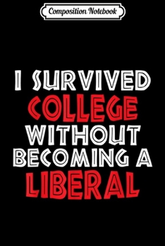 Paperback Composition Notebook: Funny Conservative Quote I Survived Not A Liberal Journal/Notebook Blank Lined Ruled 6x9 100 Pages Book