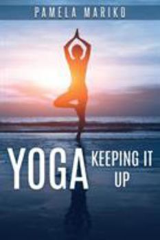 Yoga: Keeping It Up: