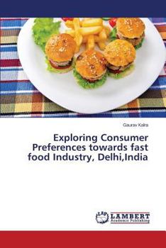 Paperback Exploring Consumer Preferences Towards Fast Food Industry, Delhi, India Book