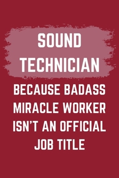 Paperback Sound Technician Because Badass Miracle Worker Isn't An Official Job Title: A Sound Technician Journal Notebook to Write Down Things, Take Notes, Reco Book