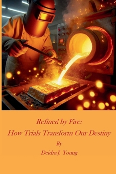 Paperback Refined by Fire: How Trials Transform our Destiny Book