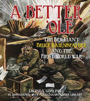 Paperback A Better 'ole: The Brilliant Bruce Bairnsfather and the First World War Book