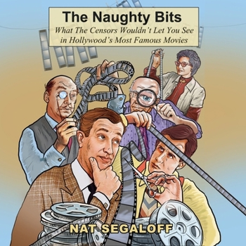 Audio CD The Naughty Bits: What the Censors Wouldn't Let You See in Hollywood's Most Famous Movies Book