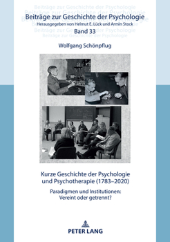Hardcover Kurze Geschichte der Psychologie und Psychotherapie (1783-2020): Paradigmen und Institutionen: Vereint oder getrennt? [German] Book