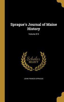 Hardcover Sprague's Journal of Maine History; Volume 8-9 Book