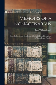 Paperback Memoirs of a Nonagenarian; Some Links With the Charleston of Colonial Days Through the Williams-Roper Families Book