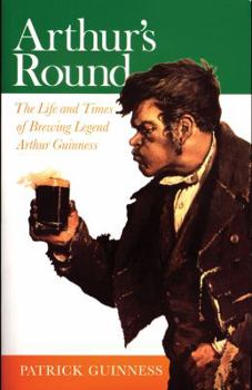 Paperback Arthur's Round: The Life and Times of Brewing Legend Arthur Guinness Book