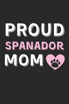 Proud Spanador Mom: Lined Journal, 120 Pages, 6 x 9, Spanador Dog Mom Gift Idea, Black Matte Finish (Proud Spanador Mom Journal)