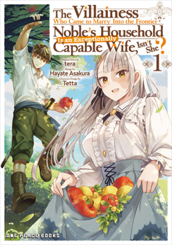 Paperback The Villainess Who Came to Marry Into the Frontier Noble's Household Is an Exceptionally Capable Wife, Isn't She? Volume 1: Volume 1 Book