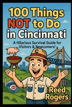 100 Things NOT to Do in Cincinnati: A Hilarious Picture Book Guide to Surviving the Queen City
