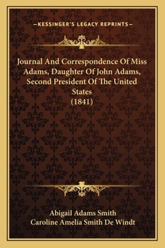 Paperback Journal And Correspondence Of Miss Adams, Daughter Of John Adams, Second President Of The United States (1841) Book