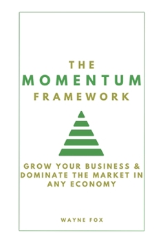 Paperback The Momentum Framework: Grow Your Business & Dominate The Market In Any Economy Book