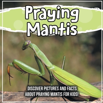 Paperback Praying Mantis: Discover Pictures and Facts About Praying Mantis For Kids! Book