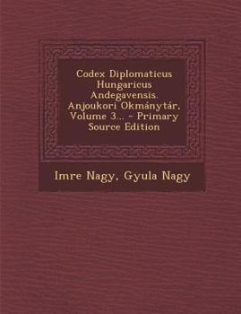 Paperback Codex Diplomaticus Hungaricus Andegavensis. Anjoukori Okmánytár, Volume 3... [Hungarian] Book