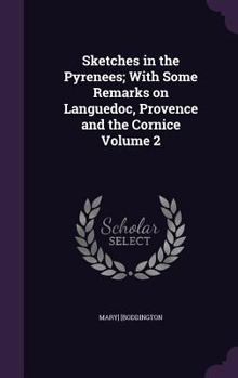 Hardcover Sketches in the Pyrenees; With Some Remarks on Languedoc, Provence and the Cornice Volume 2 Book