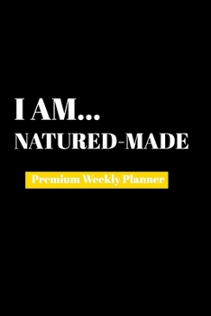 I Am Nature-made: Premium Weekly Planner