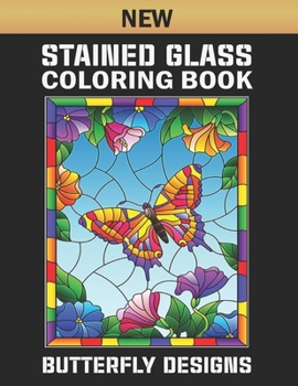 Paperback New Stained Glass Coloring Book Butterfly Designs: Stained Glass Beautiful Butterfly And Flower Coloring Book Designs for Adults Relaxation and Stress Book