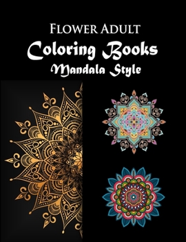 Paperback Flower Adult Coloring book Mandala Style: Flower Gorgeous Designs to Adult Colorful pattern book with Flower Art of Mandala for Relaxation & Stress Re Book