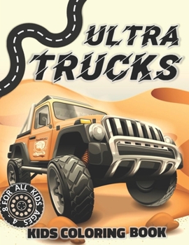 ULTRA TRUCKS: A Coloring Book for Boys Ages 4-8 Filled With Over 32 Pages of Monster Trucks (Monster Truck Coloring Books For Kids)