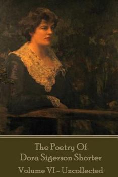 Paperback Dora Shorter Sigeson - The Poetry of Dora Sigerson Shorter - Volume VI - Uncolle Book