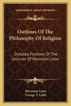 Paperback Outlines Of The Philosophy Of Religion: Dictated Portions Of The Lectures Of Hermann Lotze Book