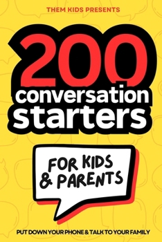 Paperback 200 Conversation Starters for Kids and Parents: Put your phone down and get to know your family. Learn what to talk about and how to create connection Book