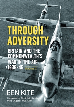 Paperback Through Adversity: Britain and the Commonwealth's War in the Air 1939-1945 - Volume 1 Book
