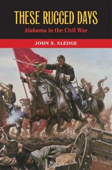 Hardcover These Rugged Days: Alabama in the Civil War Book