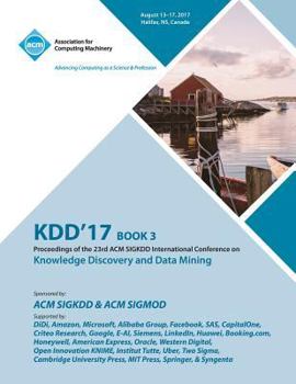 Paperback Kdd '17: The 23rd ACM SIGKDD International Conference on Knowledge Discovery and Data Mining - Vol 3 Book