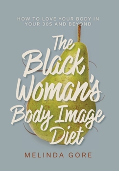 Hardcover The Black Woman's Body Image Diet: How To Love Your Body in Your 30s and Beyond Book