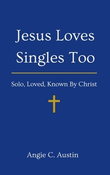 Paperback Jesus Loves Singles Too: Solo, Loved, Known By Christ Book