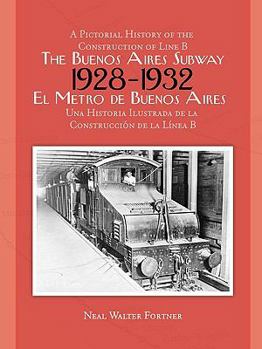 Paperback The Buenos Aires Subway: A Pictorial History of the Construction of Line B, 1928 1932 Book