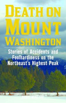 Paperback Death on Mount Washington: Stories of Accidents and Foolhardiness on the Northeast's Highest Peak Book