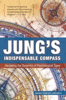 Paperback Jung's Indispensable Compass: Navigating the Dynamics of Psychological Types Book
