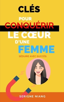 Paperback Séduire avec Succès: Clés pour Conquérir le Coeur d'une Femme [French] Book