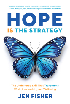 Hardcover Hope Is the Strategy: The Underrated Skill That Transforms Work, Leadership, and Wellbeing Book
