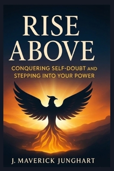 RISE ABOVE: CONQUERING SELF-DOUBT AND STEPPING INTO YOUR POWER