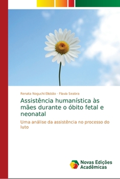 Paperback Assistência humanística às mães durante o óbito fetal e neonatal [Portuguese] Book