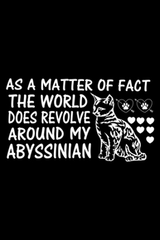 Paperback As a Matter of Fact the World Does Revolve Around My Abyssinian: Cute Abyssinian Ruled Notebook, Great Accessories & Gift Idea for Abyssinian Owner & Book