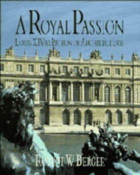 Hardcover A Royal Passion: Louis XIV as Patron of Architecture Book