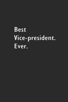 Best Vice-president. Ever.: Lined Notebook (110 Pages 6" x 9" )