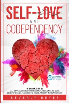 Paperback Self-Love and Codependency: 4 Books in 1: Self-Love Workbook for Women, Resilience to Cure Codependency, Narcissistic Abuse, Anxiety in Relationsh Book