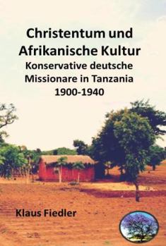 Paperback Christentum und afrikanische Kultur: Konservative deutsche Missionare in Tanzania 1900 bis 1940 [German] Book