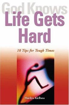 Paperback God Knows Life Gets Hard: 10 Tips for Tough Times Book