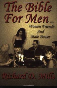 Paperback The Bible for Men: Volume I - Women Friends and Male Power Book