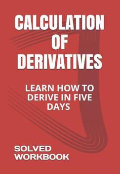 Paperback Calculation of Derivatives: Learn How to Derive in Five Days Solved Workbook Book
