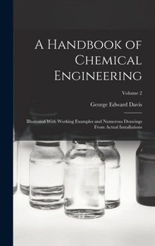 Hardcover A Handbook of Chemical Engineering: Illustrated With Working Examples and Numerous Drawings From Actual Installations; Volume 2 Book