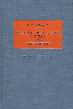 Dictionary of Mathematical Games, Puzzles, and Amusements